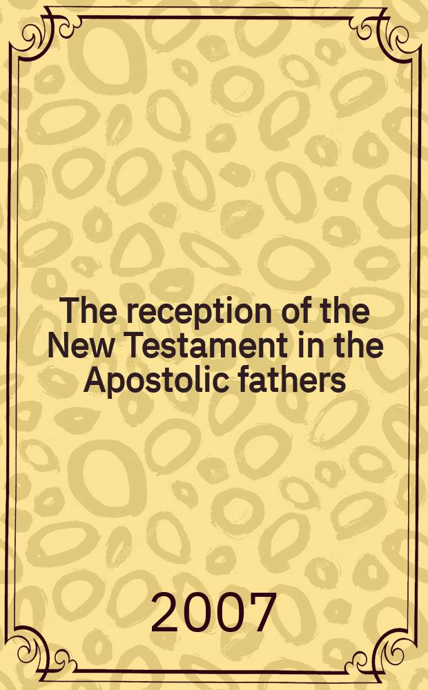 The reception of the New Testament in the Apostolic fathers = Восприятие Нового Завета Апостольскими мужами