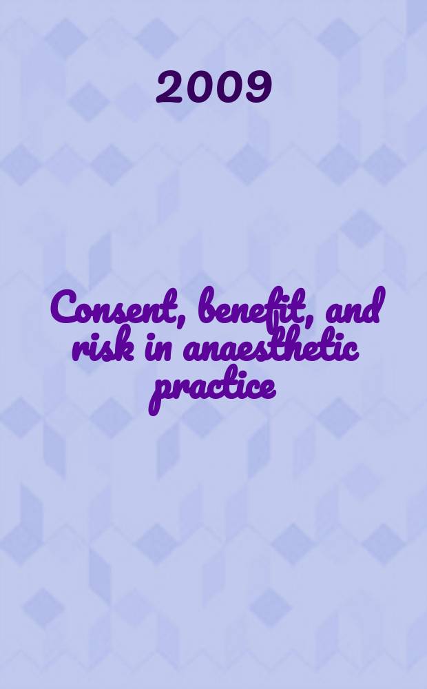 Consent, benefit, and risk in anaesthetic practice = Согласие, польза и риск в практике анестезии.