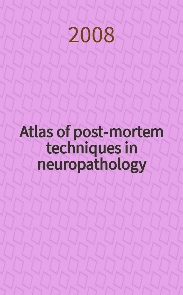 Atlas of post-mortem techniques in neuropathology = Атлас посмертных техник в нейропатологии
