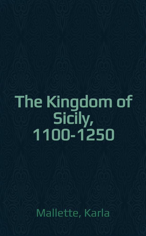 The Kingdom of Sicily, 1100-1250 : a literary history = Королевство Сицилия,1100-1250