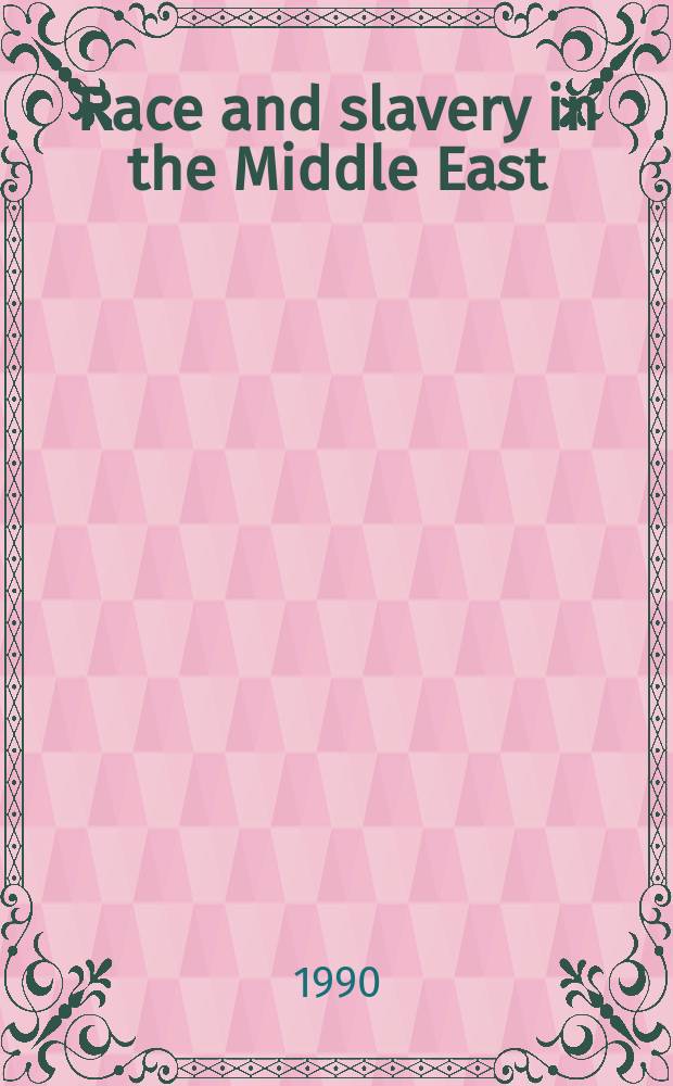 Race and slavery in the Middle East : an historical enquiry = Расы и рабство на Ближнем Востоке: исторические исследования