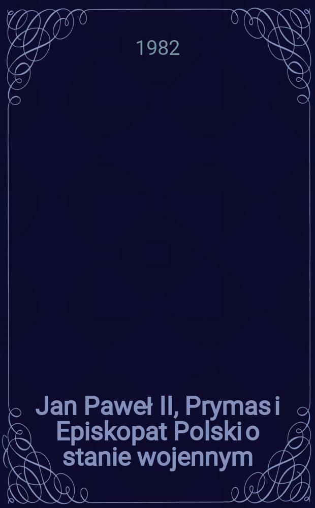 Jan Paweł II, Prymas i Episkopat Polski o stanie wojennym : kazania, listy, przem&oacute;wienia i komunikaty = Иоанн Павел II, примас и польский епископат о военном положении: Проповеди, письма, речи и сообщения