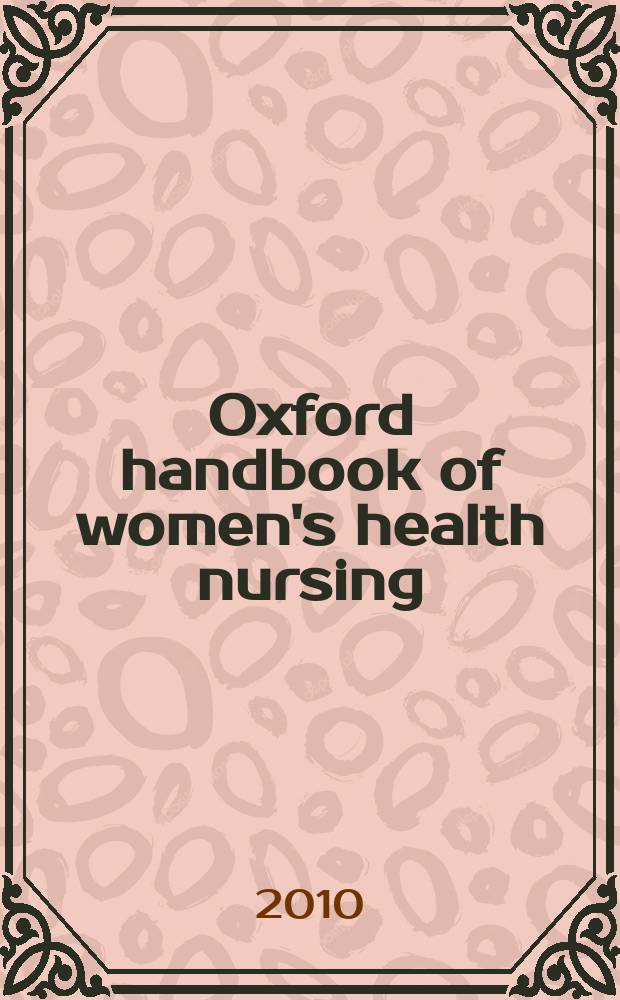 Oxford handbook of women's health nursing = Руководство по сестринскому уходу при женских болезнях