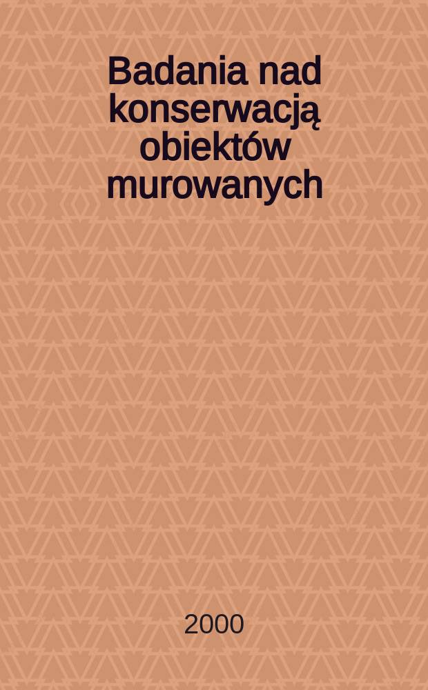 Badania nad konserwacją obiektów murowanych (beton, cegła) w Obozie Zagłady Oświęcim-Brzezinka = Изучение консервации строительных конструкций (бетонных, кирпичных) в лагере уничтожения Освенцим-Бржезинка