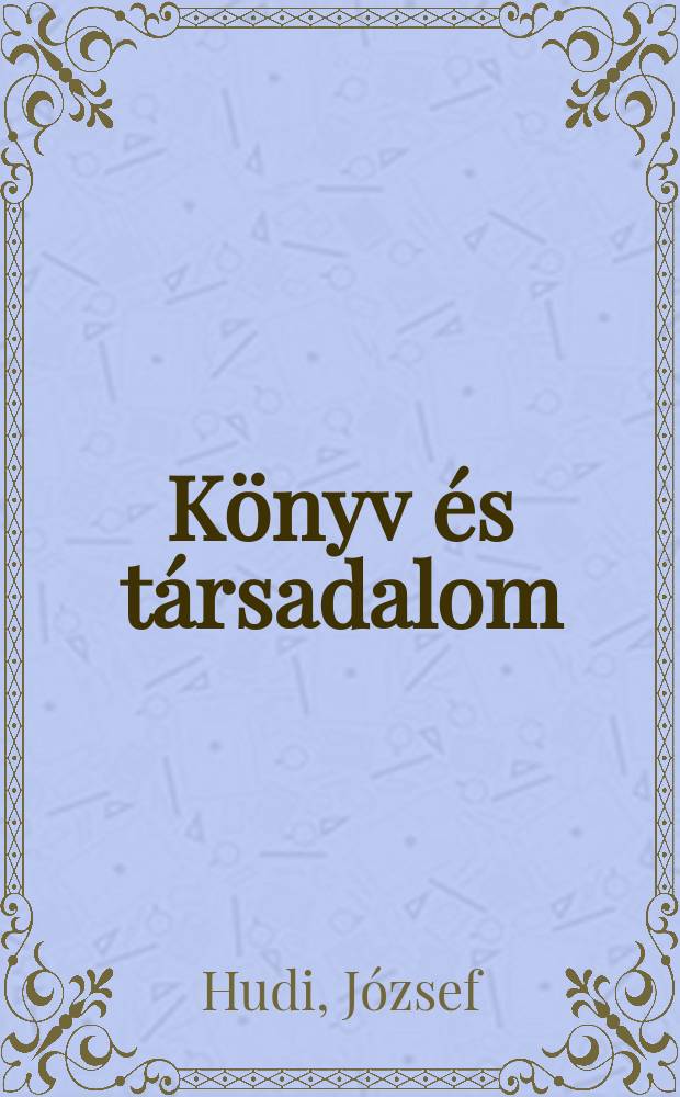 Könyv és társadalom : könyvkultúra és müvelődés a XVIII-XIX. századi Veszprém megyében = Книги и общество.
