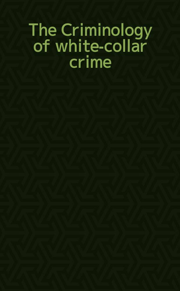 The Criminology of white-collar crime = Криминология преступлений "белых воротничков"