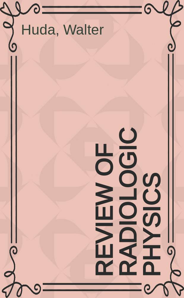 Review of radiologic physics = Обзор радиологической физики