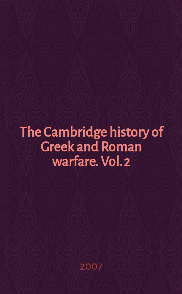 The Cambridge history of Greek and Roman warfare. Vol. 2 : Rome from the late Republic to the late Empire = Рим от поздней республики до поздней империи