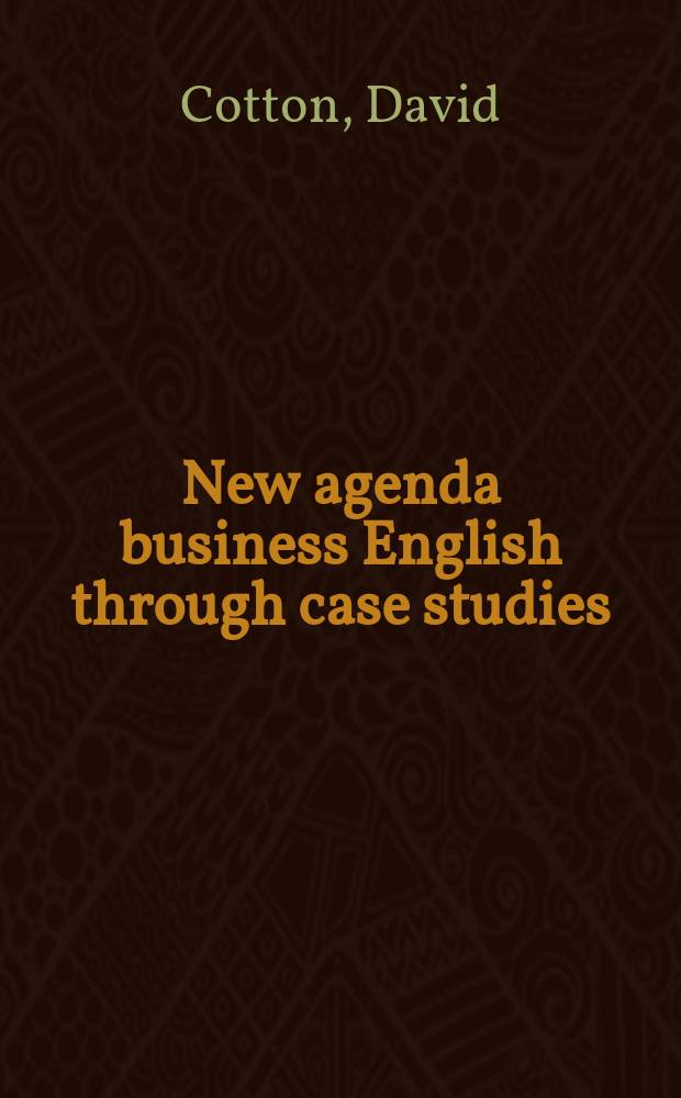 New agenda business English through case studies = Новое в бизнес английском