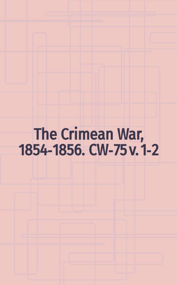 The Crimean War, 1854-1856. CW-75 v. 1-2 = Письма из штаба: реальность Крымской войны
