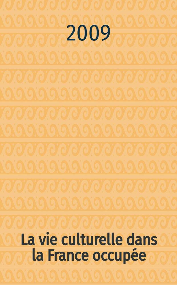 La vie culturelle dans la France occup&eacute;e = Культурная жизнь оккупированной Франции