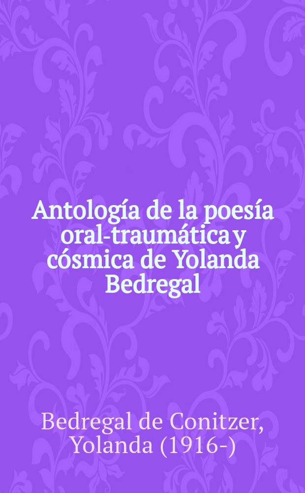 Antología de la poesía oral-traumática y cósmica de Yolanda Bedregal