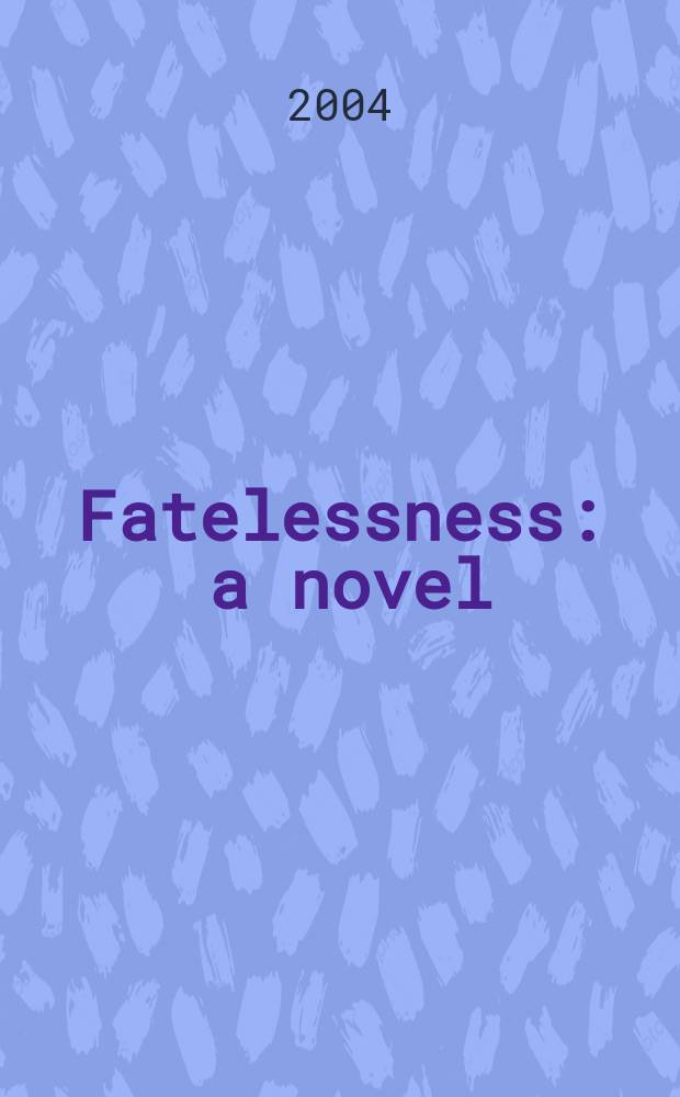 Fatelessness : a novel