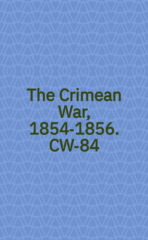 The Crimean War, 1854-1856. CW-84 = История Крымских войн, 1854-1856