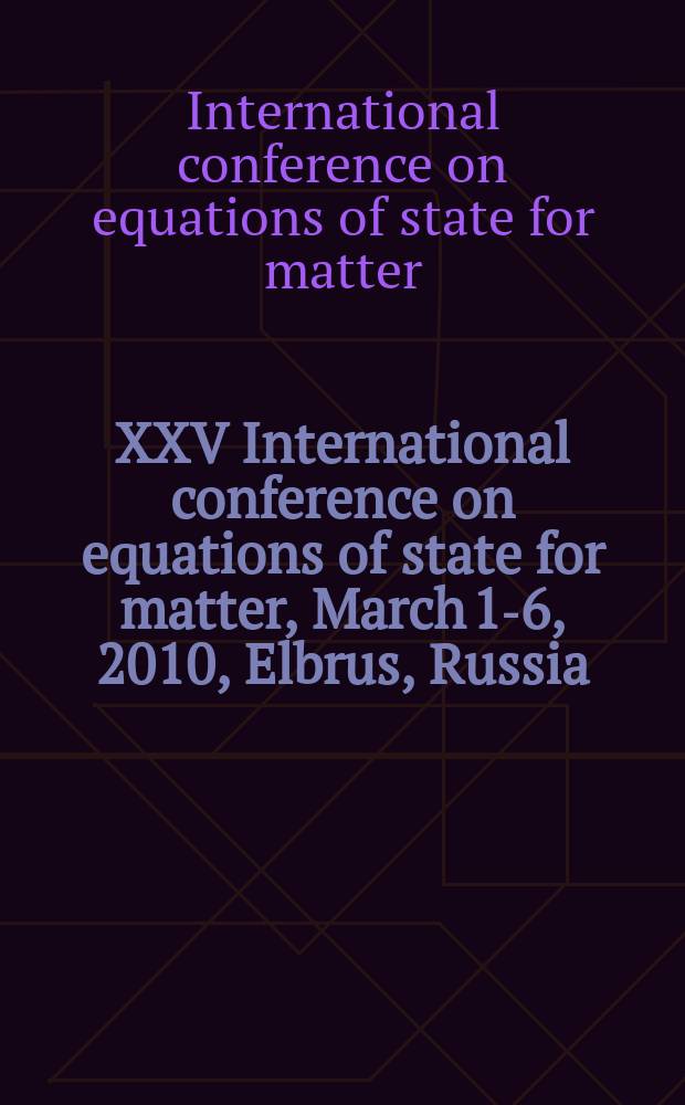 XXV International conference on equations of state for matter, March 1-6, 2010, Elbrus, Russia : book of abstracts
