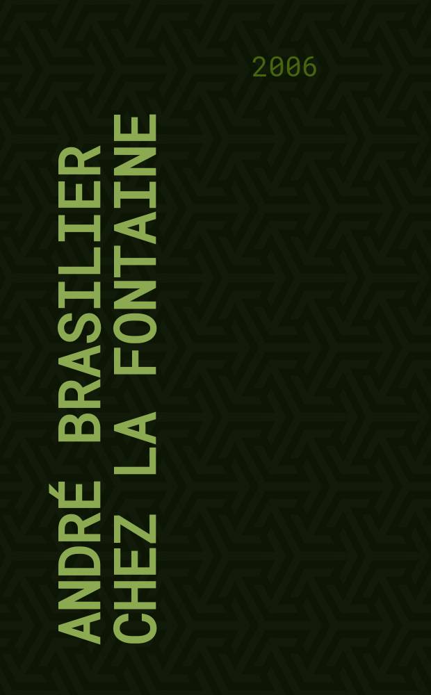 André Brasilier chez La Fontaine : catalogue de l'Exposition, Château-Thierry, 24 novembre 2006 au 24 janvier 2007 = Андре Бразилье у Фонтана
