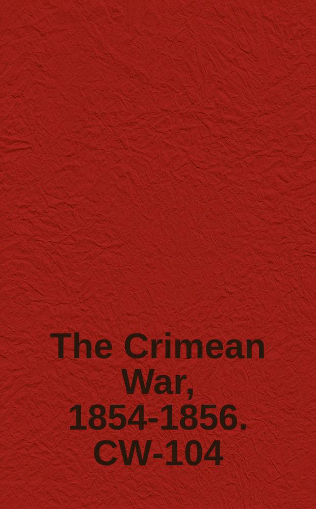 The Crimean War, 1854-1856. CW-104
