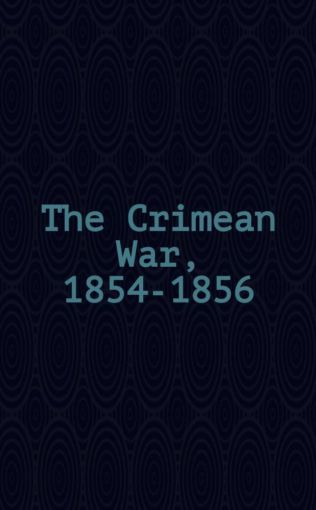 The Crimean War, 1854-1856 = Крымская война, 1854-1856