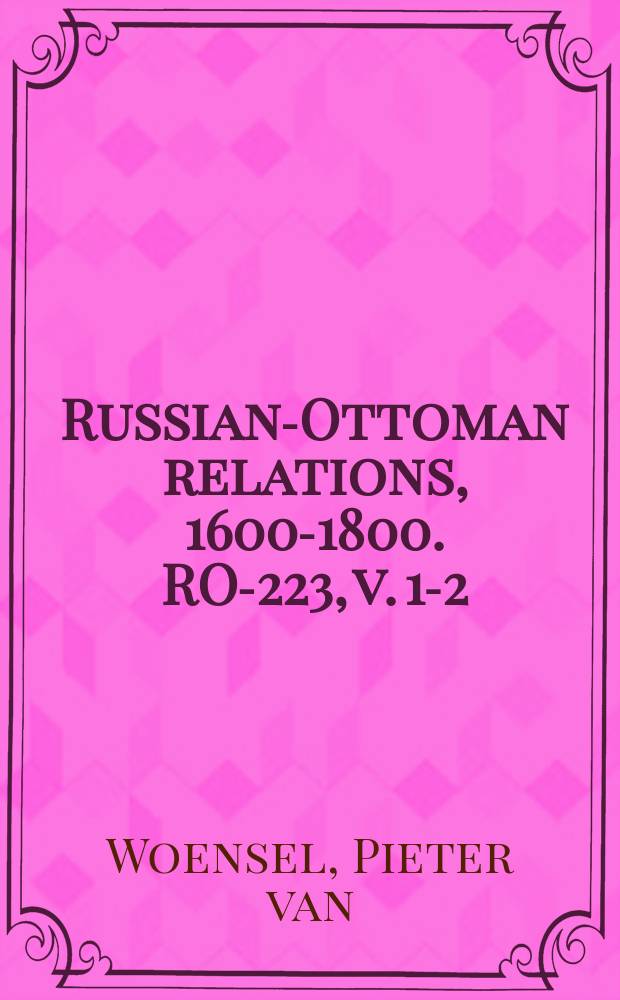 Russian-Ottoman relations, 1600-1800. RO-223, v. 1-2 = Путешествие по Турции, Анатолии (Крыму и России в 1784-1789)