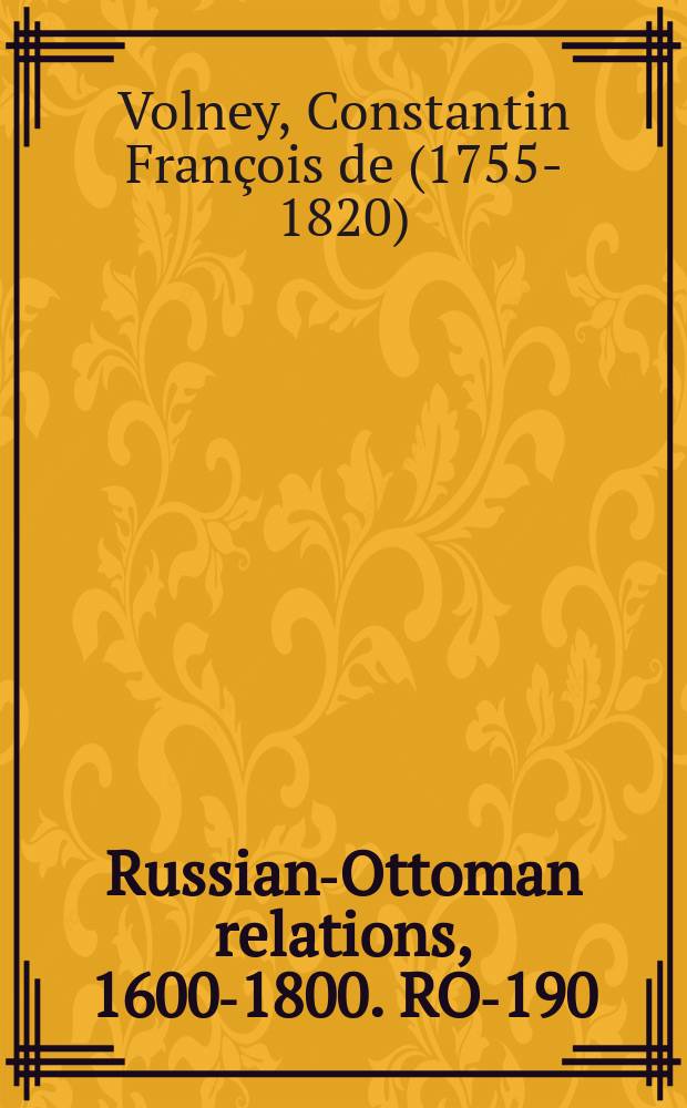 Russian-Ottoman relations, 1600-1800. RO-190 = Рассмотрение настоящей войны с Турцией