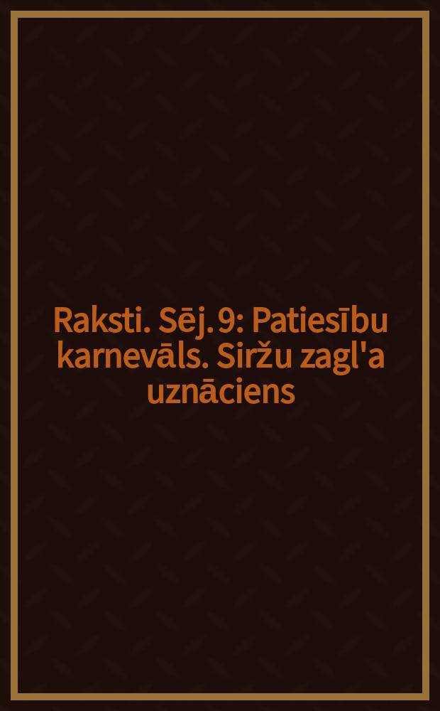 Raksti. Sēj. 9 : Patiesību karnevāls. Siržu zagl'a uznāciens