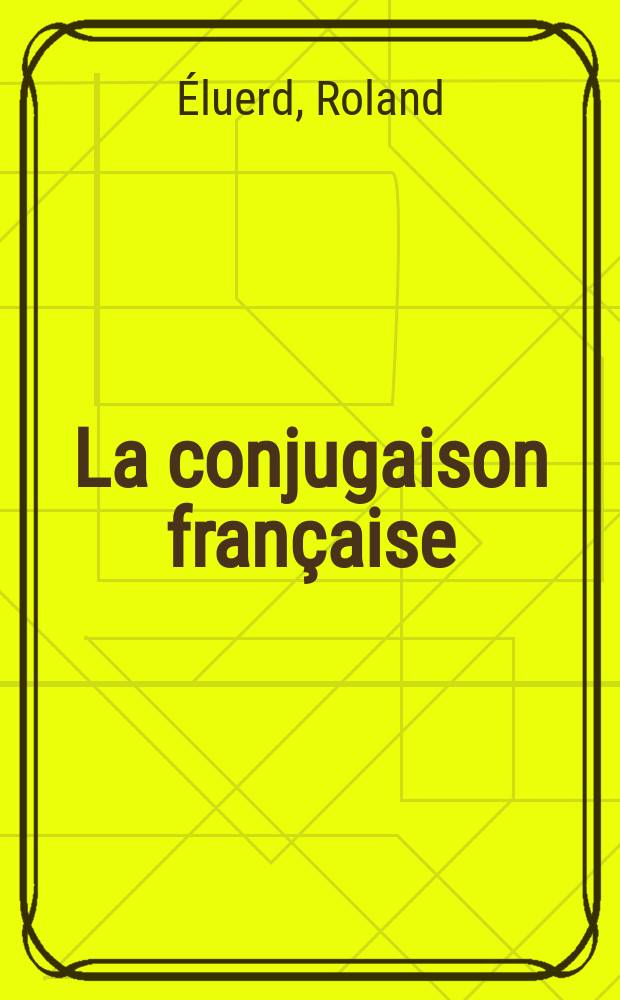 La conjugaison française = Французское спряжение
