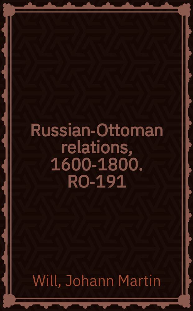 Russian-Ottoman relations, 1600-1800. RO-191 = Исследование битвы 17 Сентября 1769 между армией Галицина и турками