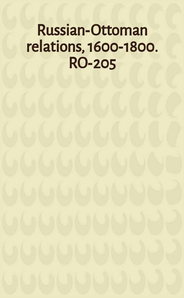 Russian-Ottoman relations, 1600-1800. RO-205 = Обзор торговли в зоне Черного Моря и соседних территорий