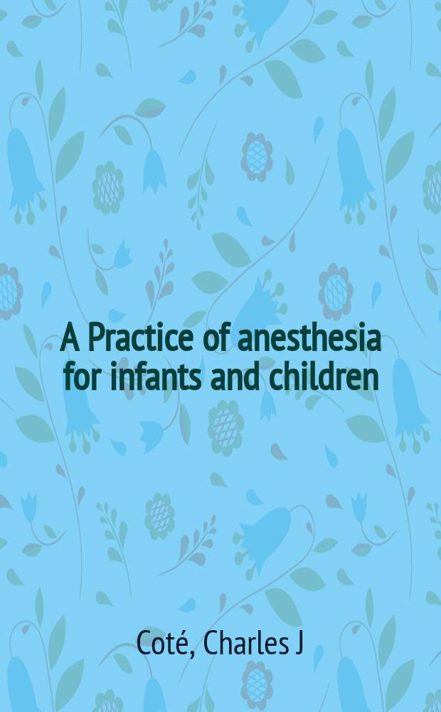 A Practice of anesthesia for infants and children = Практика анестезии младенцев и детей