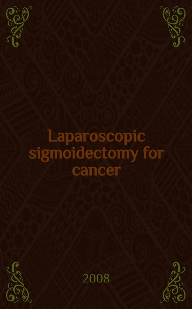 Laparoscopic sigmoidectomy for cancer = Лапароскопическая сигмоидэктомия при раке