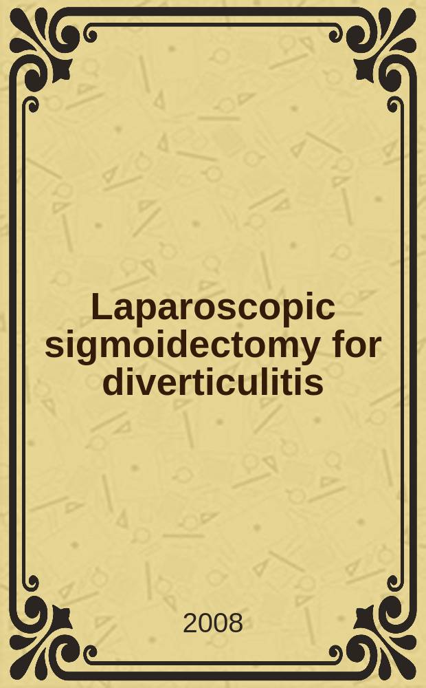 Laparoscopic sigmoidectomy for diverticulitis = Лапароскопическая сигмоидэктомия при дивертикулах