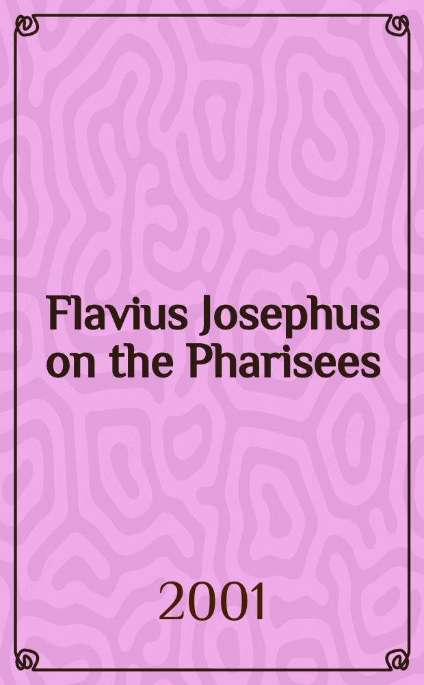 Flavius Josephus on the Pharisees : a composition-critical study = Иосиф Флавий о фарисеях