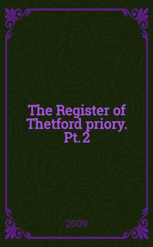 The Register of Thetford priory. Pt. 2 : 1518-1540