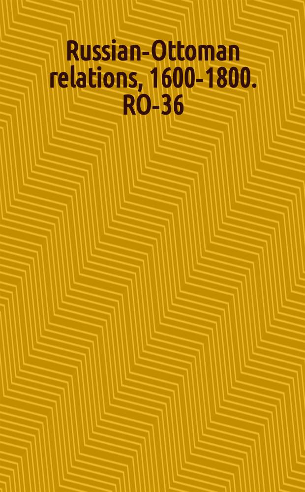 Russian-Ottoman relations, 1600-1800. RO-36 = Копия Записок из Константинополя 23 Апреля 1712 Русско-Турецкого договора