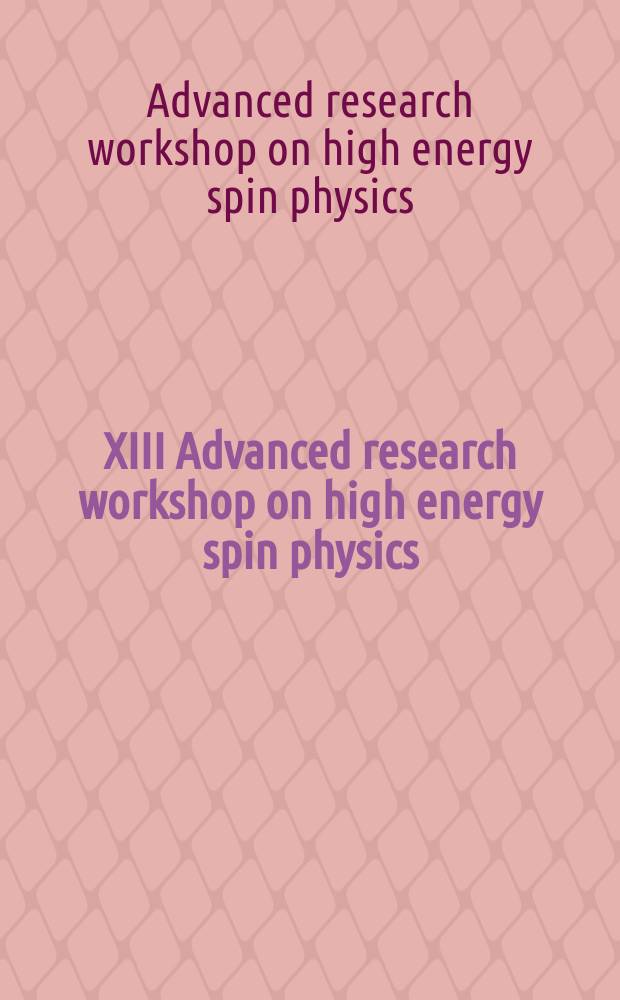 XIII Advanced research workshop on high energy spin physics (DSPIN-09), Dubna, September 1-5, 2009 : proceedings