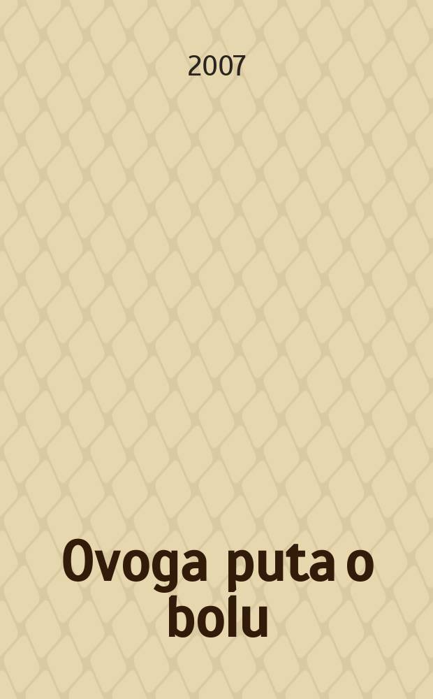 Ovoga puta o bolu