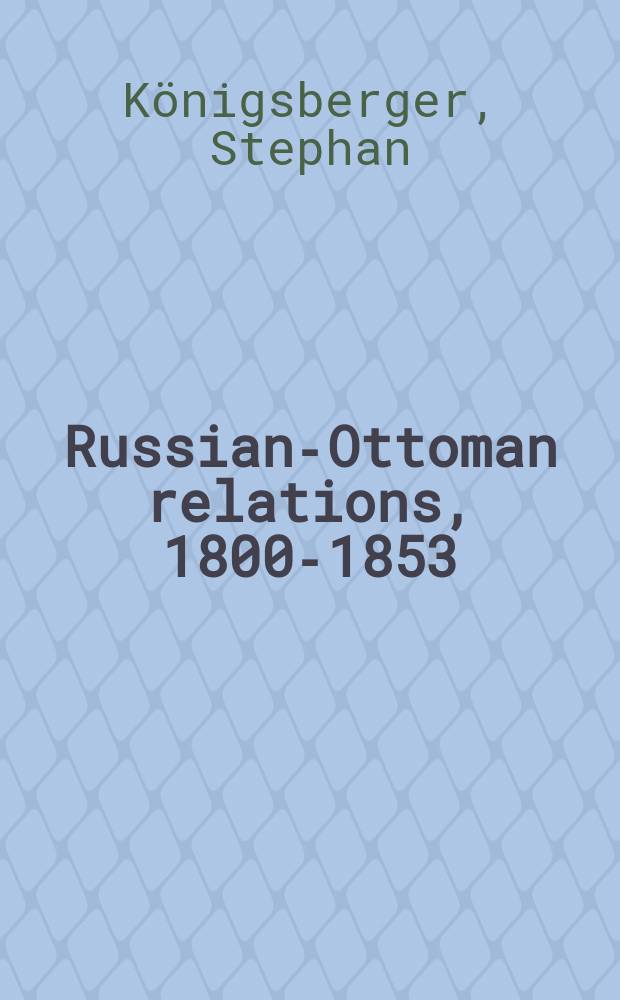 Russian-Ottoman relations, 1800-1853 : shifts in the balance of power. RO-264 = Новый Альянс против Турции после Петра Второго