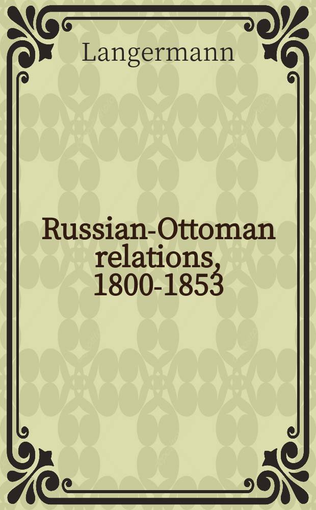 Russian-Ottoman relations, 1800-1853 : shifts in the balance of power. RO-267 = Военные направления на двух сторонах Балкан