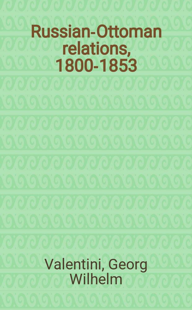 Russian-Ottoman relations, 1800-1853 : shifts in the balance of power. RO-295 = Военная доктрина: ч.3 Турция
