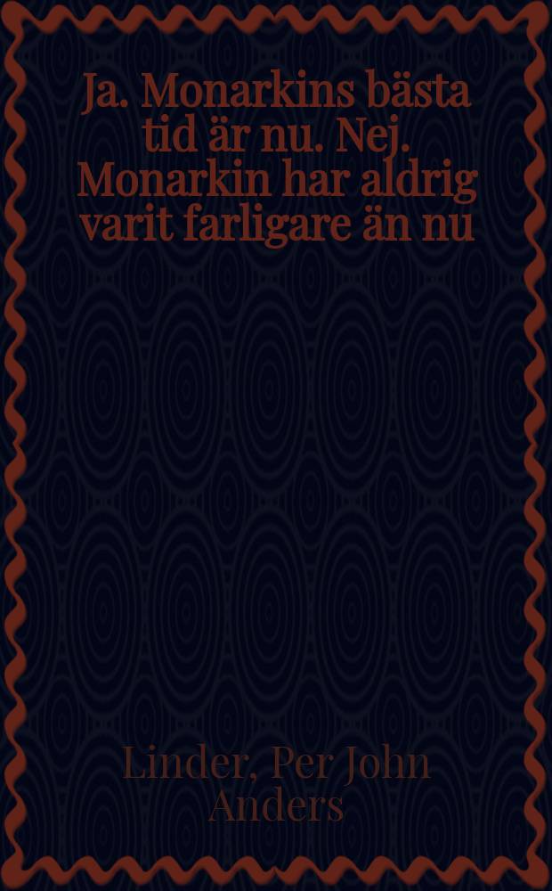 Ja. Monarkins bästa tid är nu. Nej. Monarkin har aldrig varit farligare än nu = Лучшее время для монархии - настоящее время