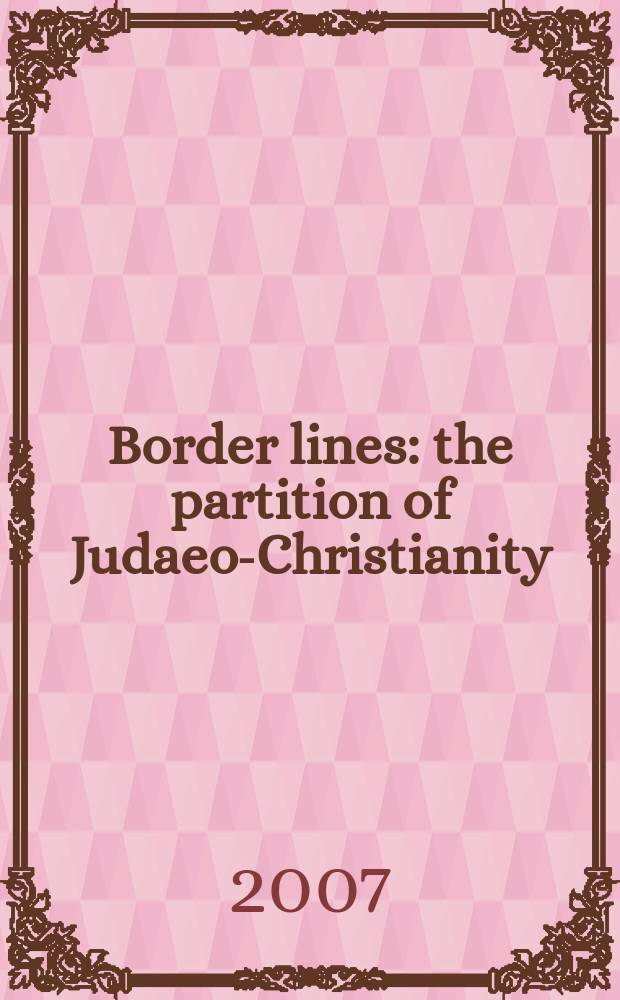 Border lines : the partition of Judaeo-Christianity = Границы: Разделение иудео-христианства