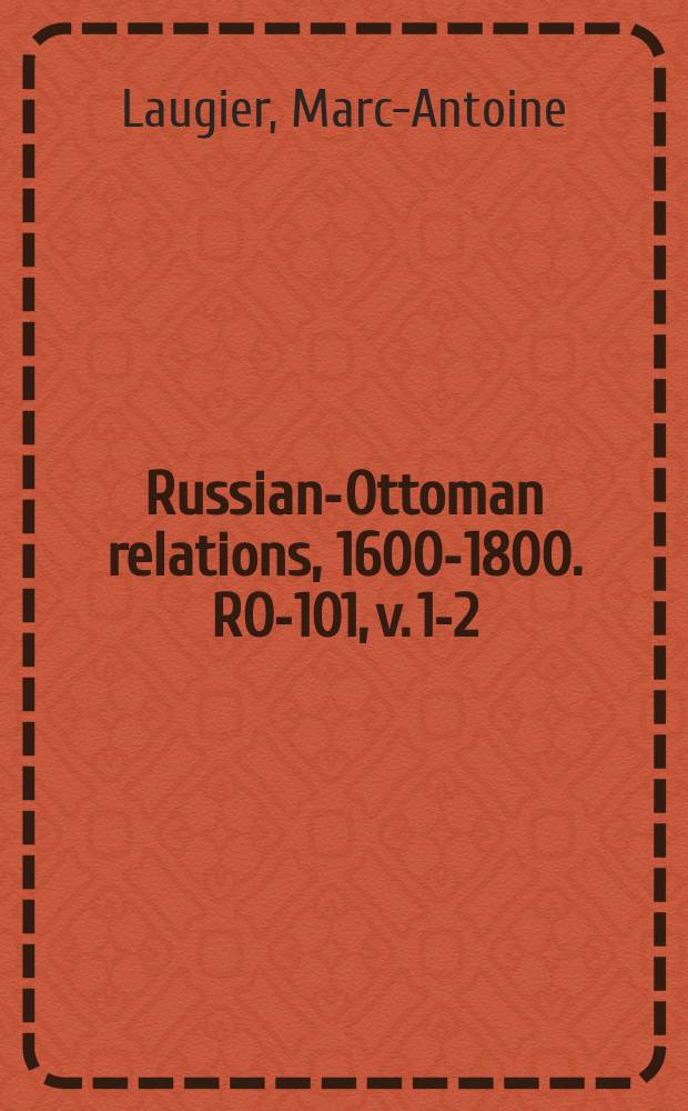 Russian-Ottoman relations, 1600-1800. RO-101, v. 1-2 = История торговли после Белградского мира, 18 сентября 1739