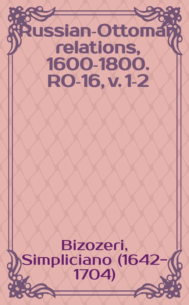 Russian-Ottoman relations, 1600-1800. RO-16, v. 1-2 = Праздник по поводу успехов императорской армии (польской, венецианской и московской) против Турции