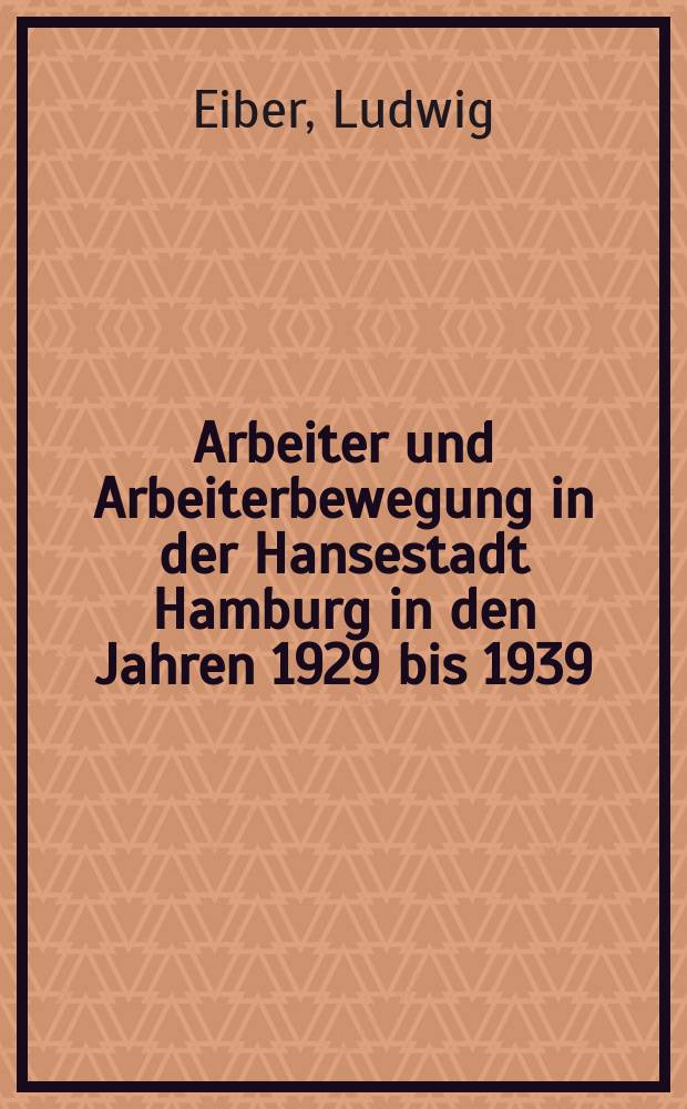 Arbeiter und Arbeiterbewegung in der Hansestadt Hamburg in den Jahren 1929 bis 1939 : Werftarbeiter, Hafenarbeiter und Seeleute: Konformität, Opposition, Widerstand = Рабочее движение в ганзейском городе Гамбурге в 1929-1939 гг.: рабочие верфей, докеры и моряки - конфронтация, оппозиция, сопротивление