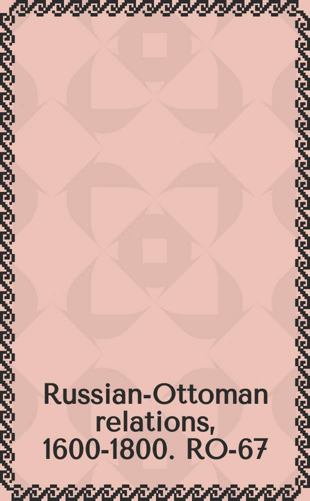 Russian-Ottoman relations, 1600-1800. RO-67