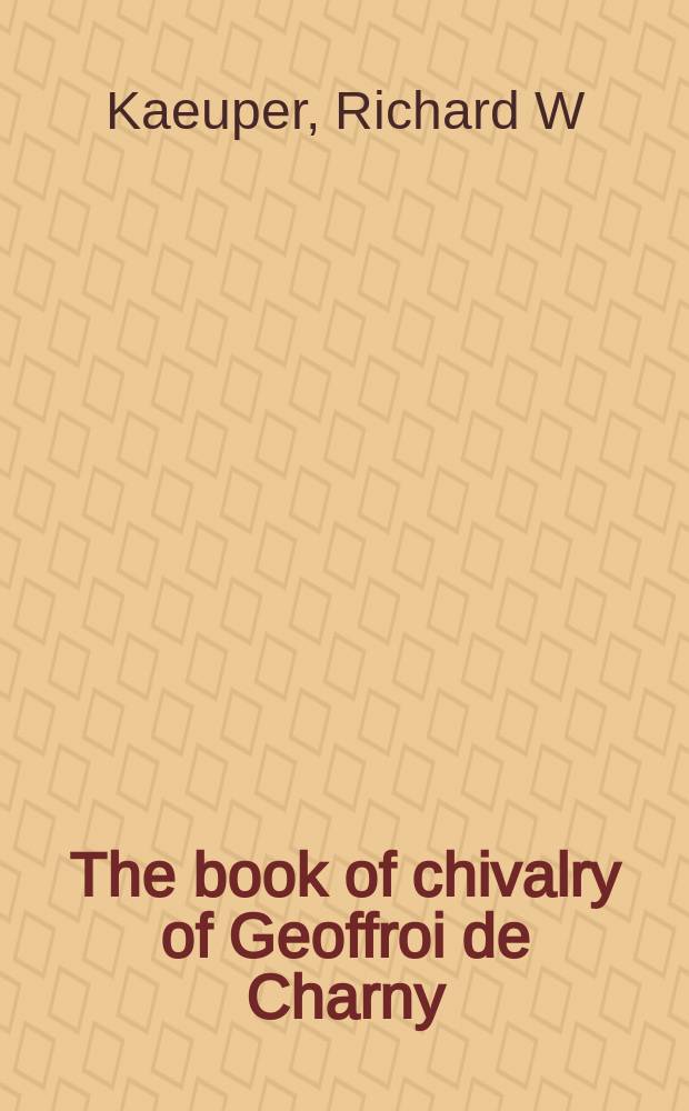 The book of chivalry of Geoffroi de Charny : text, context, and translation = Книга рыцарства Жоффруа де Шарни