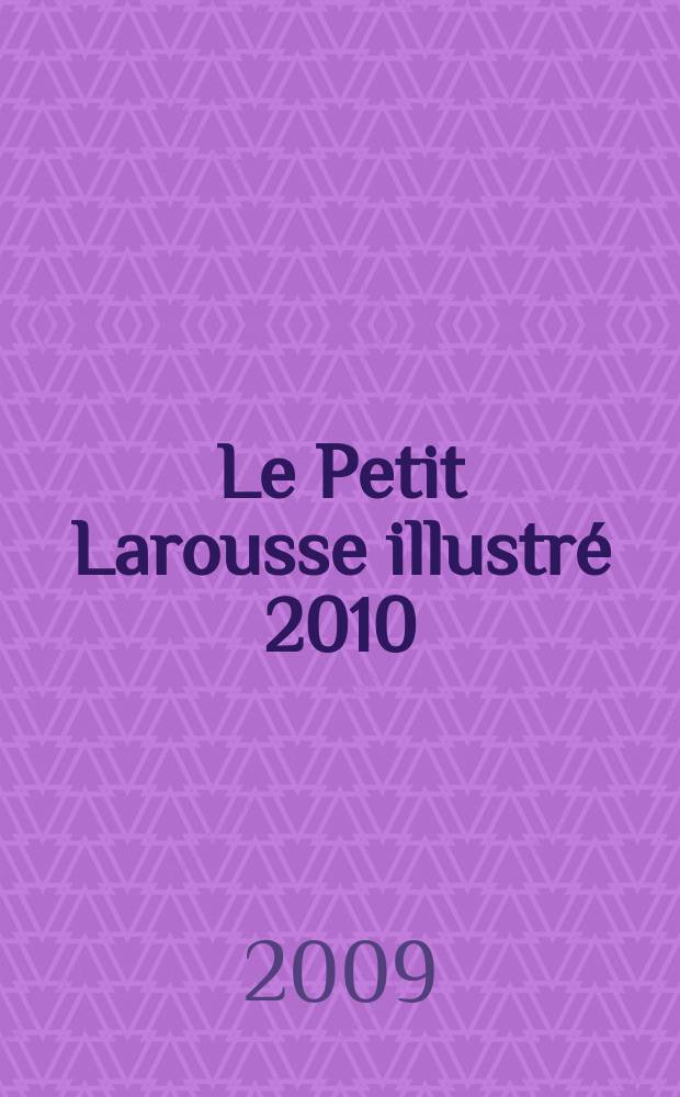 Le Petit Larousse illustré [2010 = Малый иллюстрированный энциклопедический словарь