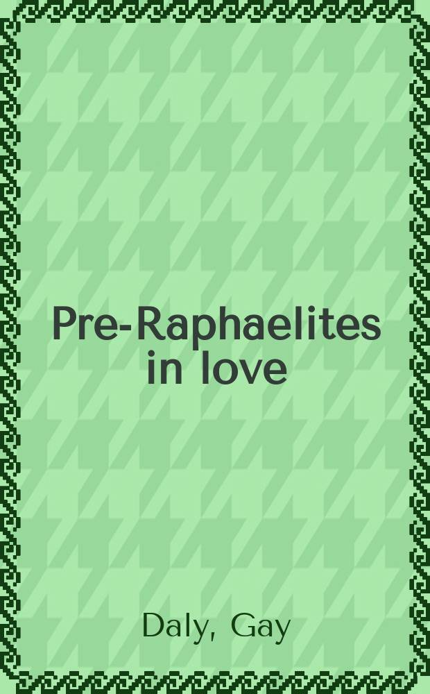 Pre-Raphaelites in love = Прерафаэлиты в любви