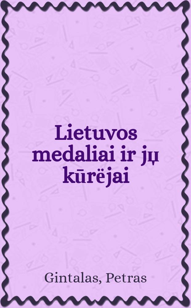 Lietuvos medaliai ir jџ kūrёjai : medalio kūrёjџ stovyklos Telšiuose : albumas-katalogas = Литовские медали и их создатели