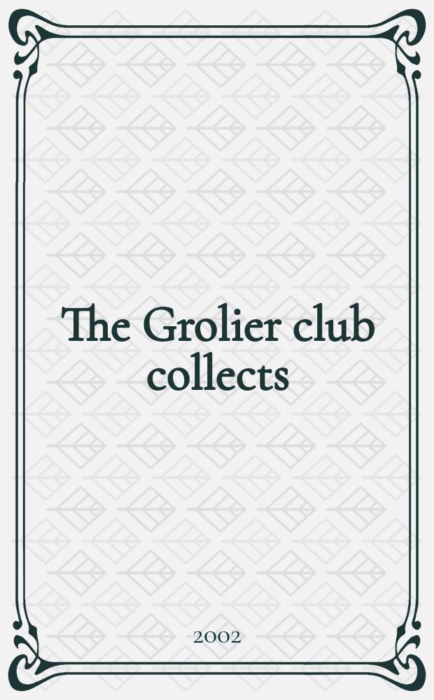 The Grolier club collects : books, manuscripts and works on paper from the collections of Grolier club members : catalogue an exhibition held at the Grolier club, December 11, 2002 - February 1, 2003 = Гролие клуб собирает: